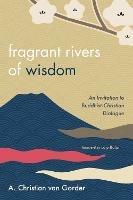 Fragrant Rivers of Wisdom: An Invitation to Buddhist-Christian Dialogue - A Christian Van Gorder - cover