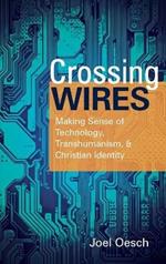 Crossing Wires: Making Sense of Technology, Transhumanism, and Christian Identity