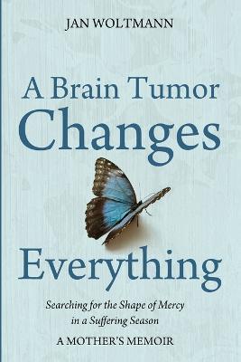 A Brain Tumor Changes Everything - Jan Woltmann - cover