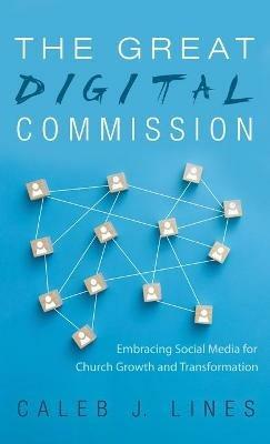 The Great Digital Commission: Embracing Social Media for Church Growth and Transformation - Caleb J Lines - cover
