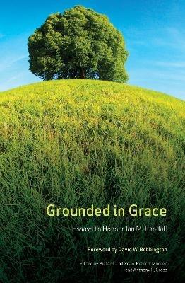 Grounded in Grace: Essays to Honour Ian M. Randall - cover