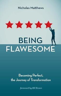 Being Flawesome: Becoming Perfect, the Journey of Transformation - Nicholas Matthews - cover