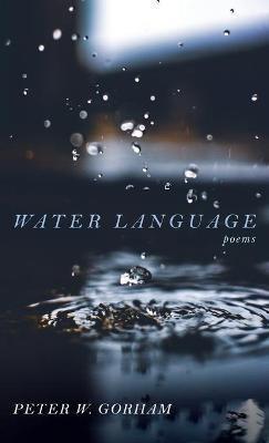 Water Language: Poems - Peter W Gorham - cover