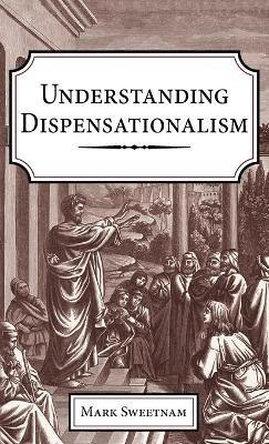 Understanding Dispensationalism - Mark Sweetnam - cover