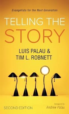 Telling the Story, Second Edition: Evangelists for the Next Generation - Luis Palau,Tim Robnett - cover