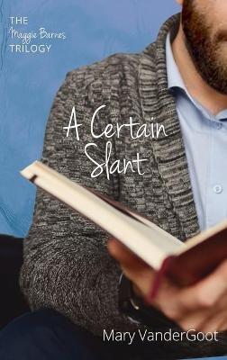 A Certain Slant: The Maggie Barnes Trilogy - Mary Vandergoot - cover