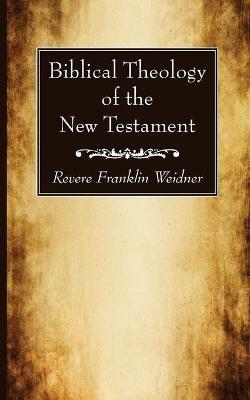 Biblical Theology of the New Testament - Revere Franklin Weidner - cover