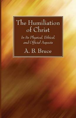 The Humiliation of Christ - Alexander Balmain Bruce - cover