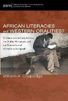 African Literacies and Western Oralities?: Communication Complexities, the Orality Movement, and the Materialities of Christianity in Uganda