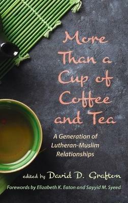 More Than a Cup of Coffee and Tea: A Generation of Lutheran-Muslim Relationships - cover