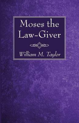 Moses the Law-Giver - William M Taylor - cover