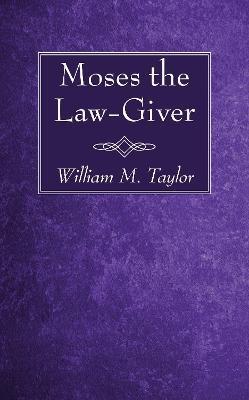 Moses the Law-Giver - William M Taylor - cover