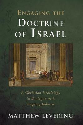 Engaging the Doctrine of Israel - Matthew Levering - cover