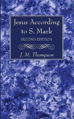 Jesus According to S. Mark, 2nd Edition - J M Thompson - cover