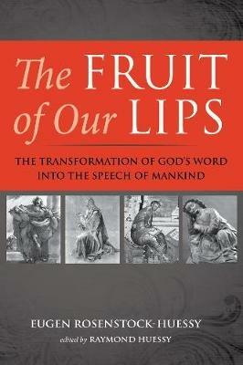 The Fruit of Our Lips - Eugen Rosenstock-Huessy - cover