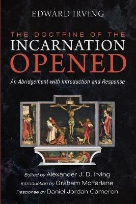 The Doctrine of the Incarnation Opened - Edward Irving,Graham McFarlane - cover