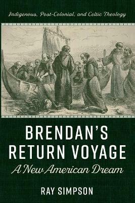 Brendan's Return Voyage: A New American Dream - Ray Simpson - cover