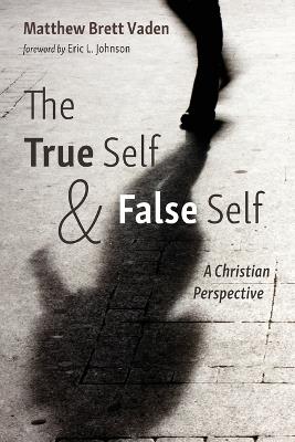 The True Self and False Self - Matthew Brett Vaden - cover
