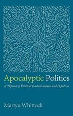 Apocalyptic Politics: A Taproot of Political Radicalization and Populism