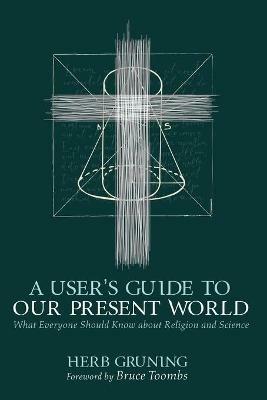 A User's Guide to Our Present World - Herb Gruning - cover