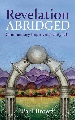 Revelation Abridged: Commentary Improving Daily Life - Paul Brown - cover