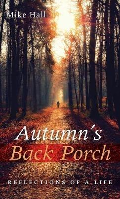 Autumn's Back Porch: Reflections of a Life - Mike Hall - cover