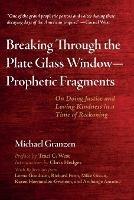 Breaking Through the Plate Glass Window--Prophetic Fragments: On Doing Justice and Loving Kindness in a Time of Reckoning