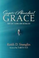 Super-Abundant Grace - Keith D Stanglin - cover