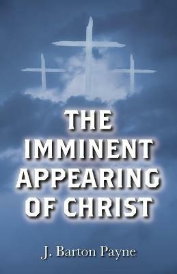 The Imminent Appearing of Christ - J Barton Payne - cover