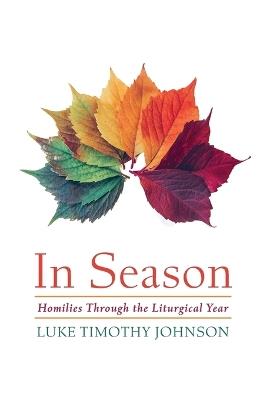 In Season: Homilies Through the Liturgical Year - Luke Timothy Johnson - cover