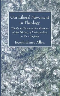 Our Liberal Movement in Theology - Joseph Henry Allen - cover