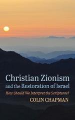 Christian Zionism and the Restoration of Israel: How Should We Interpret the Scriptures?