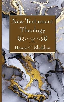 New Testament Theology - Henry C Sheldon - cover