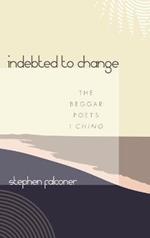 Indebted to Change: The Beggar Poet's I Ching