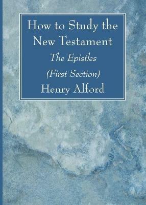 How to Study the New Testament - Henry Alford - cover