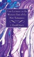 Four Lectures on the Western Text of the New Testament - J Rendel Harris - cover