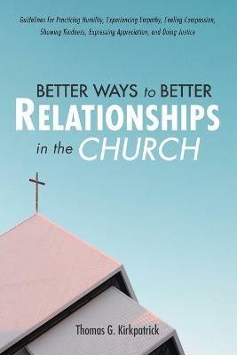 Better Ways to Better Relationships in the Church - Thomas G Kirkpatrick - cover