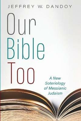 Our Bible Too - Jeffrey W Dandoy - cover