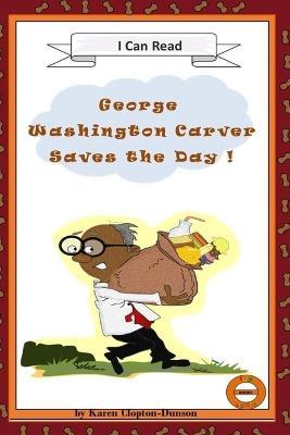 George Washington Carver Saves the Day!: Fun History Books