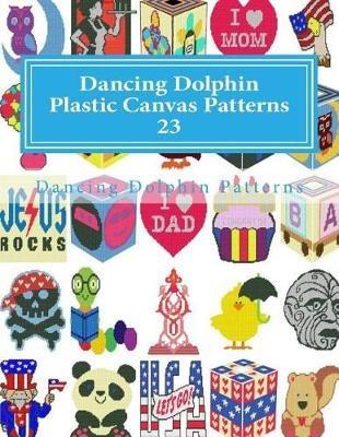 Dancing Dolphin Plastic Canvas Patterns 18: DancingDolphinPatterns.com  (Paperback)