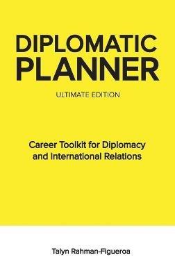 Diplomatic Planner: Career Development Toolkit for Diplomacy and International Relations - Talyn Rahman-Figueroa - cover