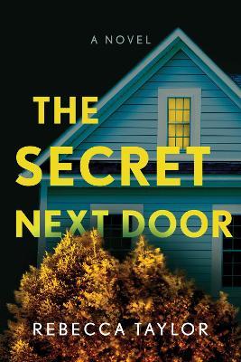 The Secret Next Door: A Novel - Rebecca Taylor - cover