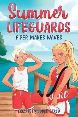 Summer Lifeguards: Piper Makes Waves - Elizabeth Doyle Carey,Katherine Noll,Tracey West - cover