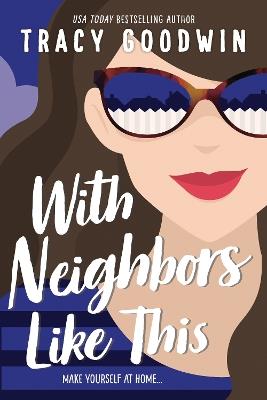 With Neighbors Like This - Tracy Goodwin - cover