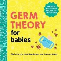 Germ Theory for Babies - Chris Ferrie,Joanna Suder,Neal Goldstein - cover