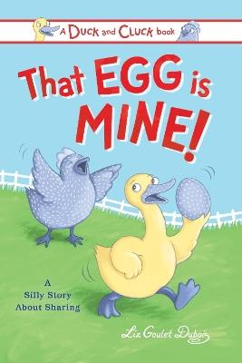 That Egg Is Mine!: A Silly Story about Sharing - Liz Goulet Dubois - cover