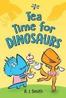 Tea Time for Dinosaurs - A. J. Smith - cover