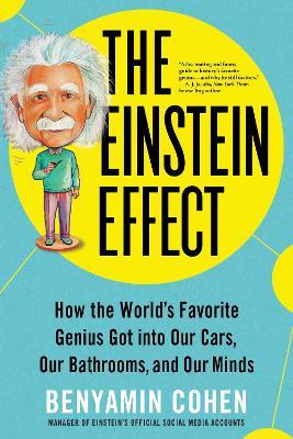 The Einstein Effect: How the World's Favorite Genius Got into Our Cars, Our Bathrooms, and Our Minds - Sourcebooks - cover