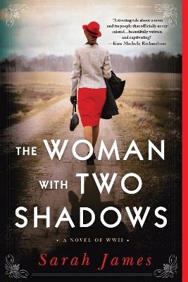 The Woman with Two Shadows: A Novel of WWII - Sarah James - cover