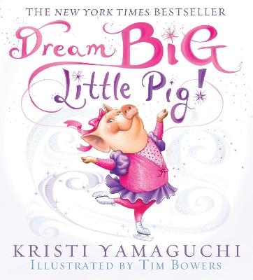 Dream Big, Little Pig! - Kristi Yamaguchi - cover